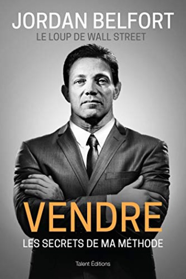 Jordan Belfort, le loup de Wall Street : Vendre: Les secrets de ma méthode Broché – Livre grand format, 14 août 2019