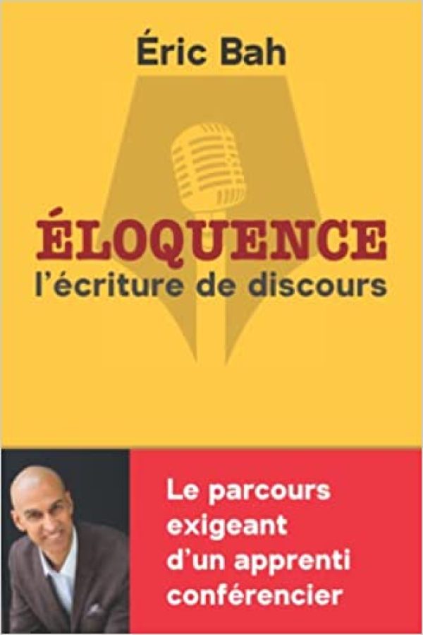 Éloquence: L'écriture de discours | Mise en pratique de l’art oratoire pour la prise de parole en public | Conférences et rhétorique Broché – 28 février 2022 de Éric Bah  (Auteur)