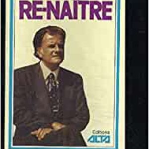 Re-naître Broché – 1 janvier 1977 de Billy Graham (Auteur), Jacques Blocher (Auteur)