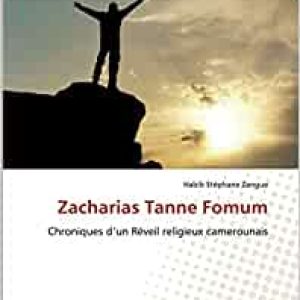 Zacharias Tanne Fomum: Chroniques d’un Réveil religieux camerounais Broché – 27 mars 2019 de Habib Stéphane Zangue (Auteur)