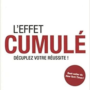 Effet cumulé : Décuplez votre réussite ! Broché – Illustré, 27 mai 2020 de Darren Hardy  (Auteur)