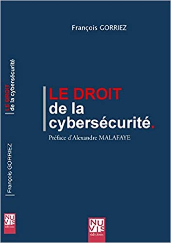 Le droit de la cybersécurité Broché – Livre grand format, 7 février 2020 de François Gorriez  (Auteur), Alexandre Malafaye (Préface)