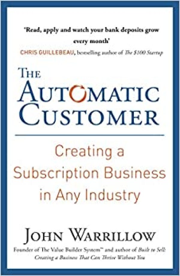 The Automatic Customer: Creating a Subscription Business in Any Industry Broché – 4 août 2016 Édition en Anglais  de John Warrillow  (Auteur)