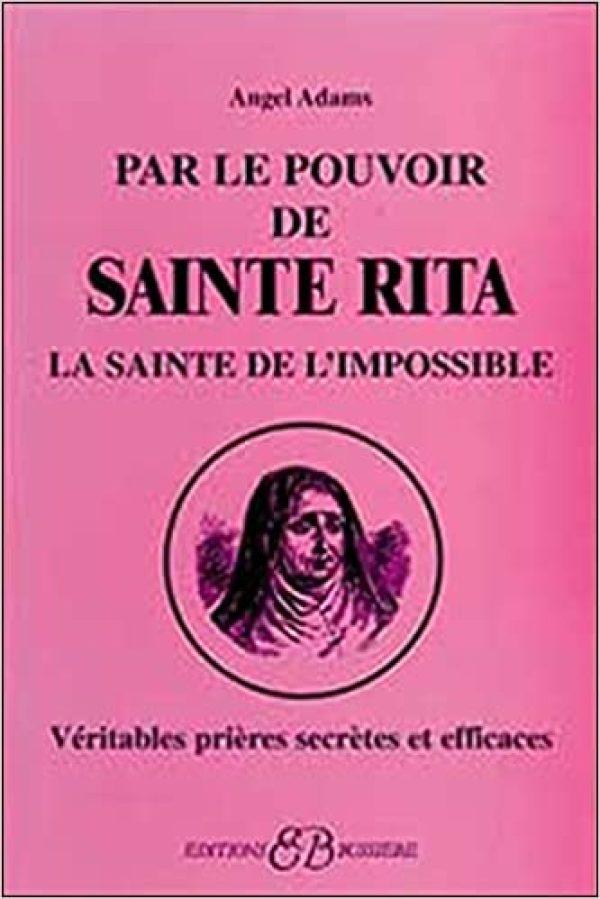 Par le pouvoir de Sainte Rita, la sainte de l'impossible : Véritables prières secrètes et efficaces Broché – 31 octobre 2003 de Angel Adams  (Auteur)