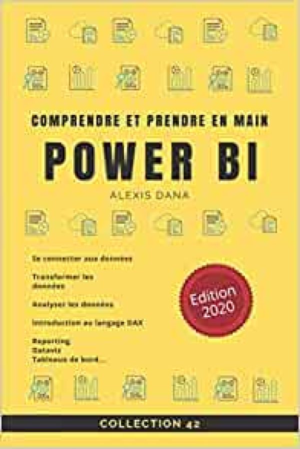 Comprendre et prendre en main Power BI Broché – 28 janvier 2020 de Alexis Dana (Auteur)