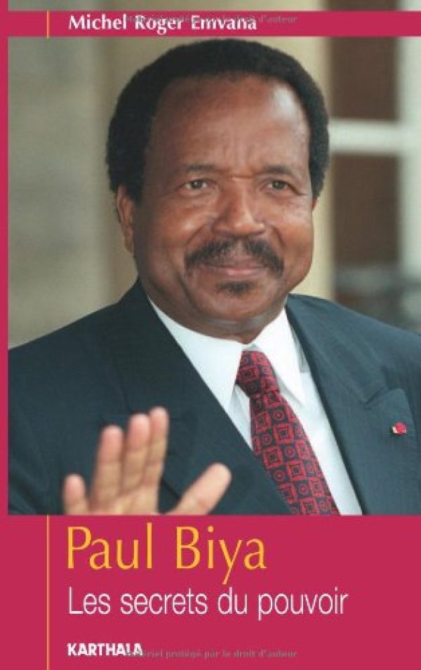 Paul Biya : Les secrets du pouvoir Broché – 2 août 2005de Michel-Roger Emvana (Auteur), Gervais Mendo Zé (Préface)