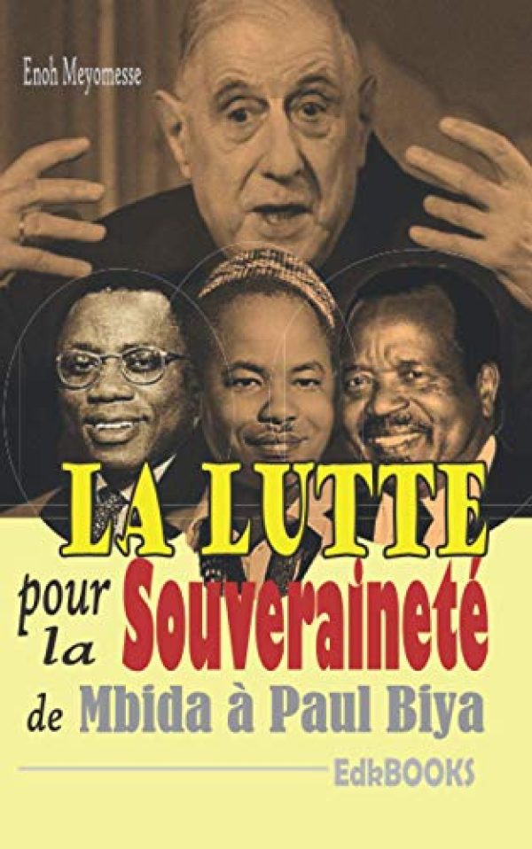 La lutte pour la souveraineté de Mbida à Paul Biya Broché – 3 janvier 2021de Enoh Meyomesse (Auteur)