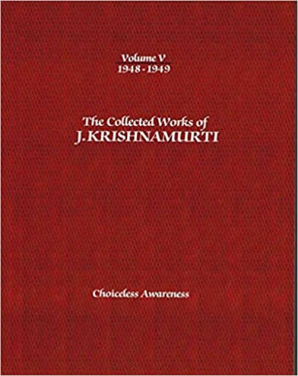 [The Collected Works of J. Krishnamurti: 1948-1949 Volume V: Choiceless Awareness] (By: J. Krishnamurti) [published: November, 2012] Broché – 15 novembre 2012 Édition en Anglais  de J. Krishnamurti (Auteur)