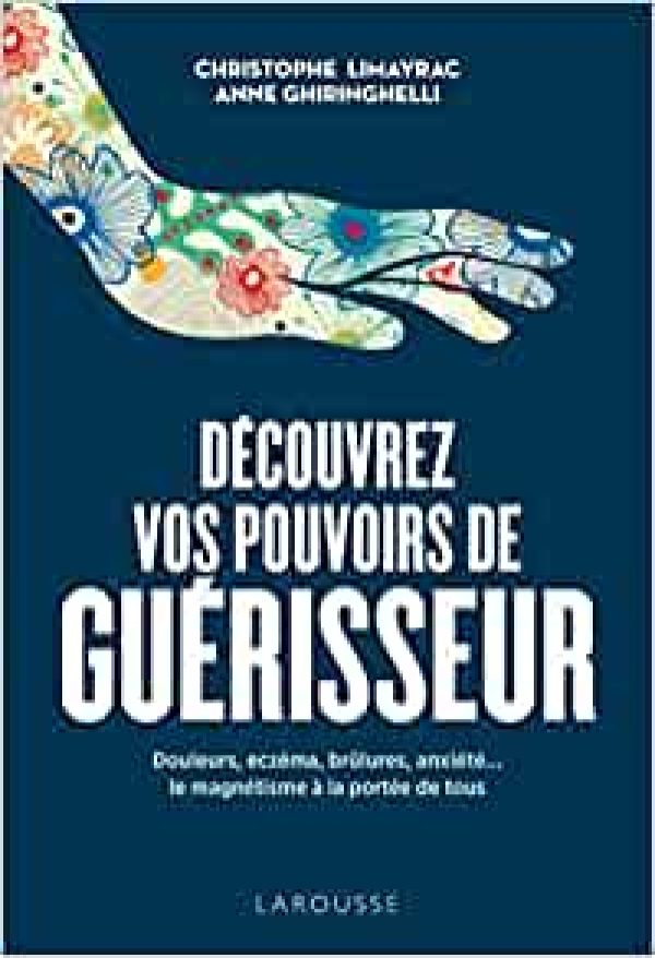 Découvrez vos pouvoirs de guérisseur Broché – Livre grand format, 17 avril 2019 de Christophe LIMAYRAC (Auteur), Anne GHIRINGHELLI (Auteur)