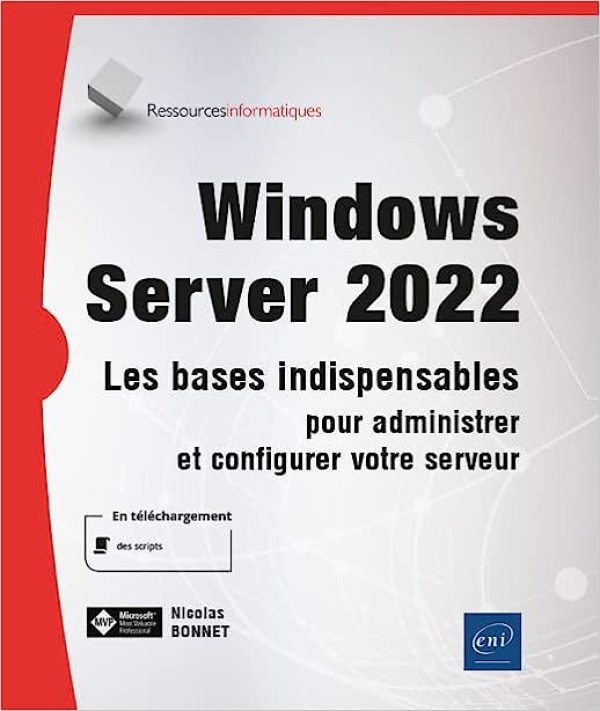 Windows Server 2022 - Les bases indispensables pour administrer et configurer votre serveur Broché – Livre grand format, 16 novembre 2022 de Nicolas Bonnet (Auteur)