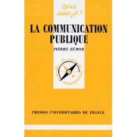 La Communication publique Poche – 1 mars 1999 de Pierre Zémor (Auteur), Que sais-je? (Auteur)