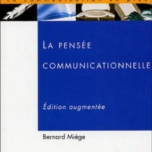 PENSEE COMMUNICATIONNELLE - 2EME EDITION REVUE ET AUGMENTEE Broché – 13 janvier 2005 de B MIEGE (Auteur)