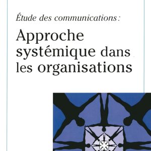 Étude des communications : approche systémique dans les organisations Broché – 7 septembre 2004 de Alex Mucchielli (Auteur)