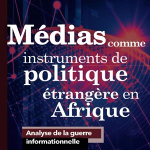 Médias comme instruments de politique étrangère en Afrique: Analyse de la guerre informationnelle Broché – 15 juillet 2023de Jules Domche (Auteur)